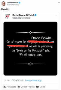 A screenshot of a tweet by the official David Bowie account, which reads "Out of respect for the people of the UK and Queen Elizabeth II, we will be postponing the 'Bowie on the Blockchain' sale. We will update soon." Another user has screenshotted the tweet and crossed out "the people of the UK and Queen Elizabeth II" and replaced it with "David Bowie", making it read "Out of respect for David Bowie, we will be postponing the 'Bowie on the Blockchain' sale."