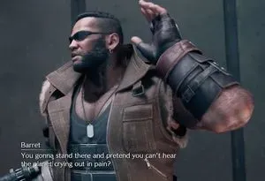 A video game character reaches one hand up in the air while speaking. Caption says, "Barret: You gonna stand there and pretend you can't hear the planet crying out in pain?"