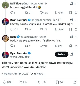 Tweet thread:

Roll Tide @2ndshotpro
Jan 19
bro you rugged the shit 🤣

Ryan Fournier @RyanAFournier
Jan 19
I’m very new to crypto and I promise you I didn’t rug it.

node @ibuybottom
Jan 19
Buddy, we see your wallet. It’s all on-chain.

Ryan Fournier @RyanAFournier
I literally sold because it was going down increasingly. I don’t know who wouldn’t do that.