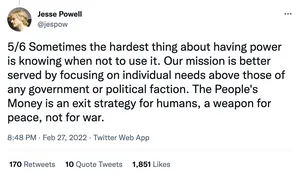 Jesse Powell
@jespow
5/6 Sometimes the hardest thing about having power is knowing when not to use it. Our mission is better served by focusing on individual needs above those of any government or political faction. The People's Money is an exit strategy for humans, a weapon for peace, not for war.